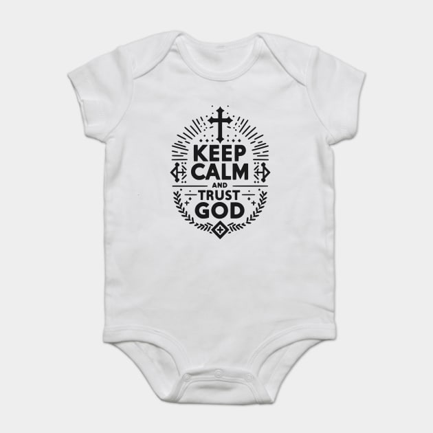 Keep Calm and Trust God Baby Bodysuit by Frank Ring
